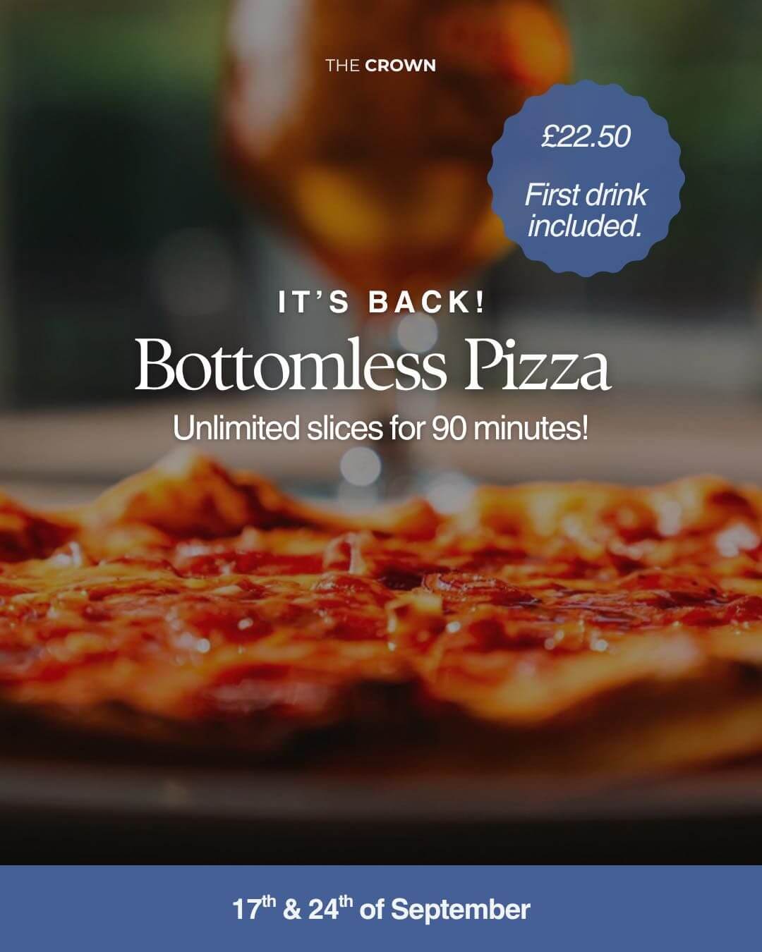 The Crown Stowupland bottomless pizza night. 17th and 24th September 2026 £22.50